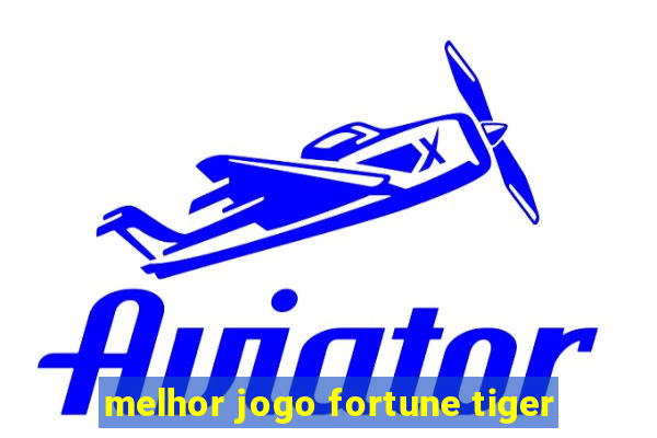 melhor jogo fortune tiger